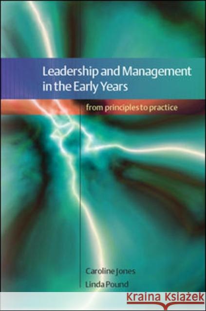 Leadership and Management in the Early Years: From Principles to Practice Caroline Jones 9780335222469