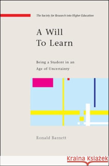 A Will to Learn: Being a Student in an Age of Uncertainty Barnett, Ronald 9780335223800