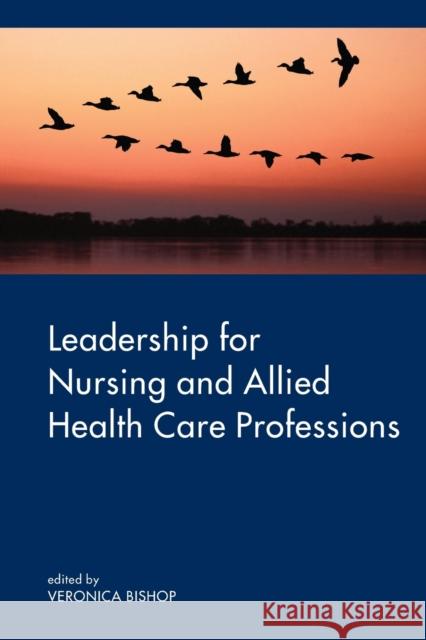 Leadership for Nursing and Allied Health Care Professions Veronica Bishop 9780335225330 Open University Press