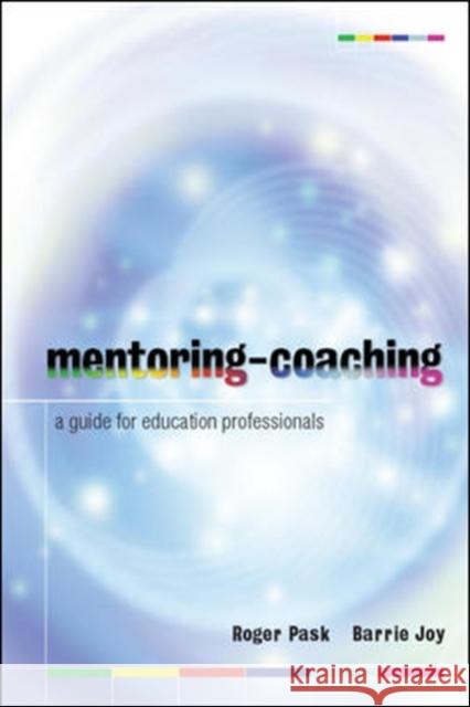 Mentoring-Coaching: A Guide for Education Professionals Roger Pask 9780335225385 0