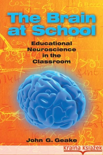 The Brain at School: Educational Neuroscience in the Classroom John Geake 9780335234219 0