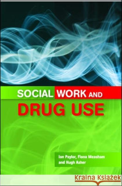 Social Work and Drug Use Ian Paylor 9780335234554 OPEN UNIVERSITY PRESS