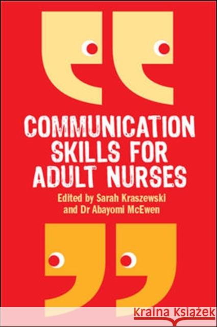 Communication Skills for Adult Nurses Sarah Kraszewski 9780335237487 OPEN UNIVERSITY PRESS