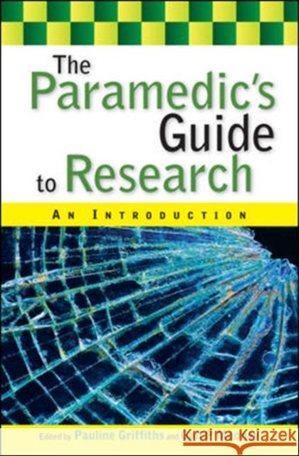 The Paramedic's Guide to Research: An Introduction Pauline Griffiths 9780335241354 OPEN UNIVERSITY PRESS