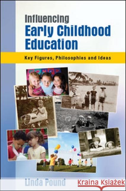 Influencing Early Childhood Education: Key Themes, Philosophies and Theories Pound, Linda 9780335241569 0