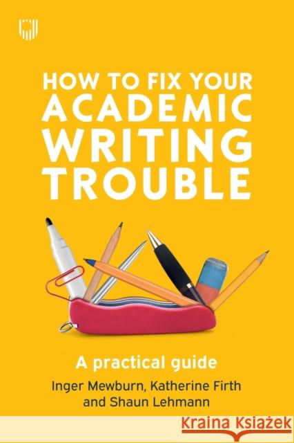 How to Fix Your Academic Writing Trouble: A Practical Guide Shaun Lehmann 9780335243327 Open University Press