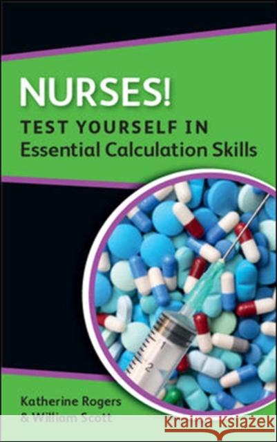 Nurses! Test Yourself in Essential Calculation Skills Rogers, Katherine 9780335243594