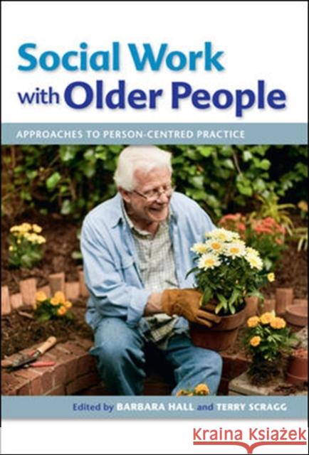 Social Work with Older People: Approaches to Person-Centred Practice Barbara Hall 9780335244201 OPEN UNIVERSITY PRESS