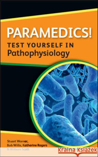 Paramedics! Test Yourself in Pathophysiology Rogers, Katherine M. A. 9780335244515 0