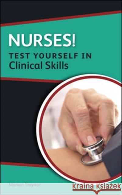 Nurses! Test Yourself in Clinical Skills Traynor, Marian 9780335244836 OPEN UNIVERSITY PRESS