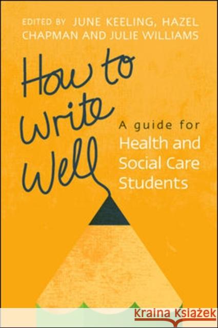 How to Write Well: A Guide for Health and Social Care Students June Keeling 9780335244935