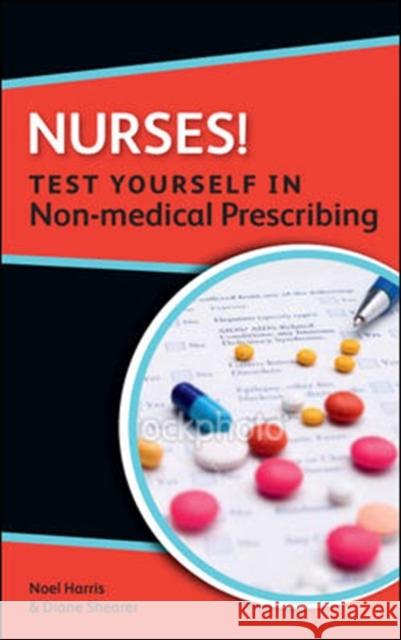 Nurses! Test yourself in Non-medical Prescribing Diane Shearer 9780335244997