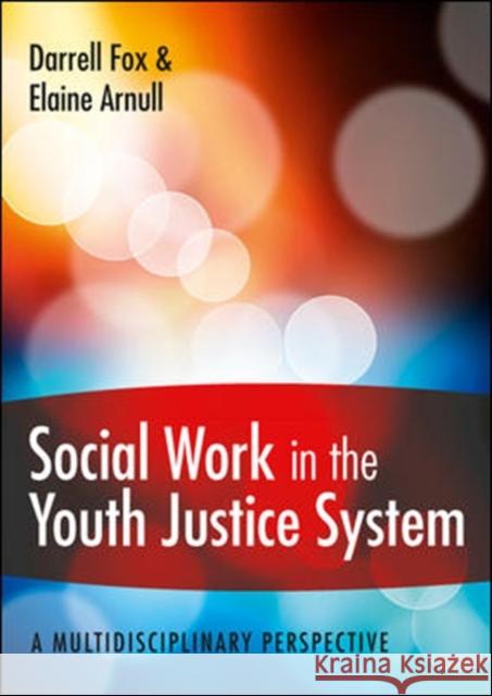 Social Work in the Youth Justice System: A Multidisciplinary Perspective Darrell Fox 9780335245697