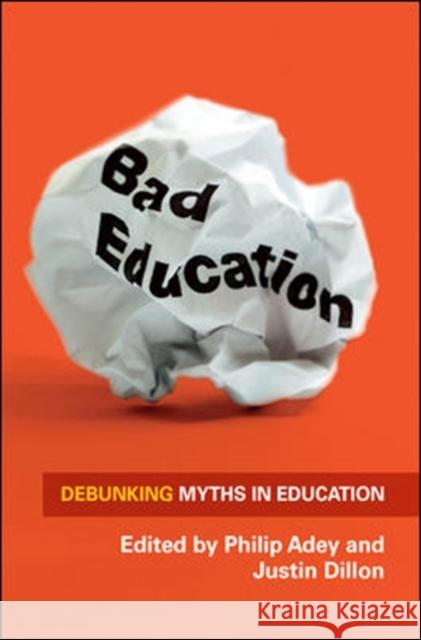 Bad Education: Debunking Myths in Education Philip Adey 9780335246014