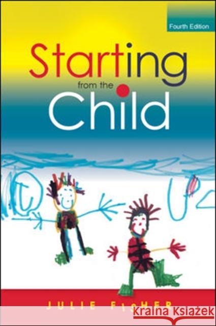 Starting from the Child: Teaching and Learning from 4 - 8 Fisher, Julie 9780335246519