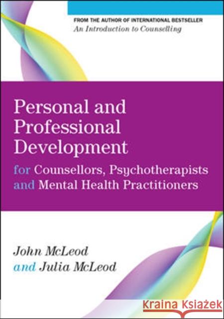 Personal and Professional Development for Counsellors, Psychotherapists and Mental Health Practitioners John McLeod 9780335247332