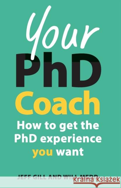 Your PhD Coach: How to Get the PhD Experience You Want Gill, Jeff 9780335247677 OPEN UNIVERSITY PRESS