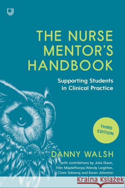 The Nurse Mentor's Handbook: Supporting Students in Clinical Practice 3e Danny Walsh 9780335248612 Open University Press