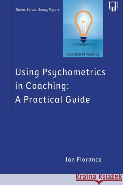 Using Psychometrics in Coaching: A Practical Guide Ian Florance 9780335248872 Open University Press