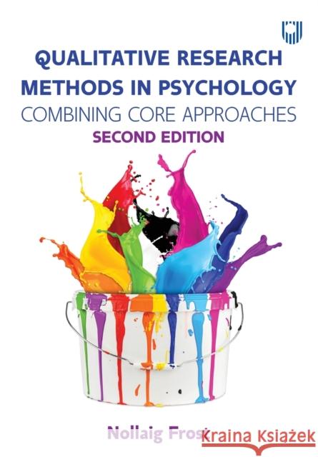 Qualitative Research Methods in Psychology: Combining Core Approaches Nollaig Frost 9780335248971 Open University Press