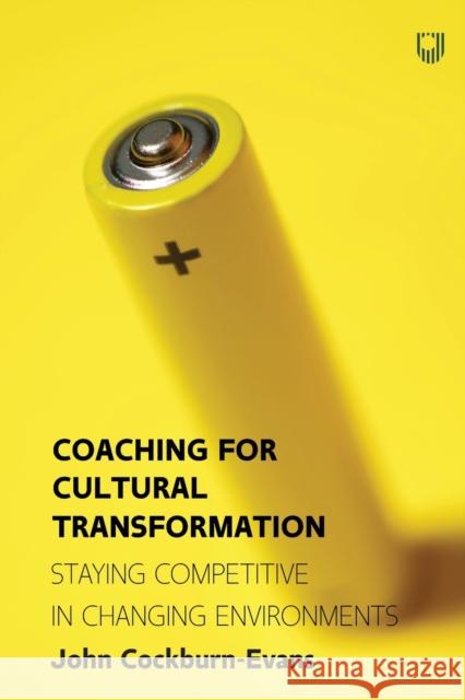 Coaching for Cultural Transformation: Staying Competitive in Changing Environments Cockburn-Evans, John 9780335249275