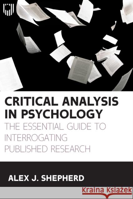 Critical Analysis in Psychology: The essential guide to interrogating published research Shepherd, A. J. 9780335249893 Open University Press