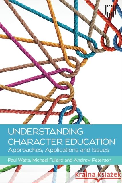 Understanding Character Education: Approaches, Applications and Issues Andrew Peterson 9780335250516 Open University Press