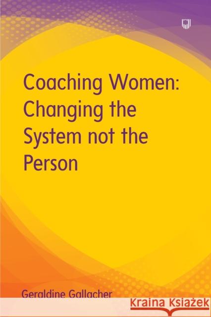 Coaching Women: Changing the System not the Person Geraldine Gallacher 9780335251209