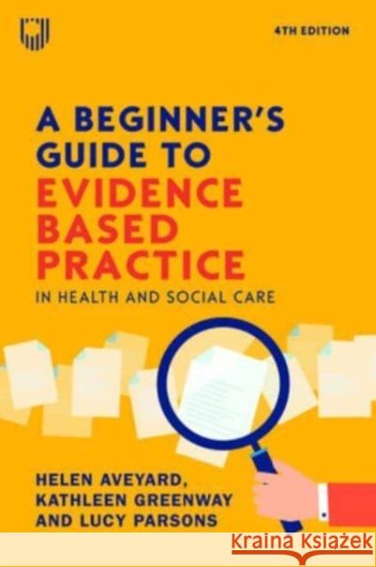 A Beginner's Guide to Evidence-Based Practice in Health and Social Care 4e Lucy Parsons 9780335251964 Open University Press