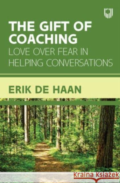 The Gift of Coaching: Love over Fear in Helping Conversations Erik de Haan 9780335251988