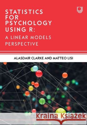 Statistics for Psychology Using R: A Linear Models Perspective Alasdair Clarke 9780335252626