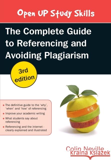 The Complete Guide to Referencing and Avoiding Plagiarism Colin Neville 9780335262021 Open University Press