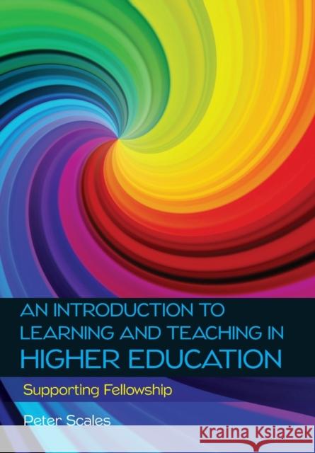 An Introduction to Learning and Teaching in Higher Education: Supporting Fellowship Scales 9780335262403