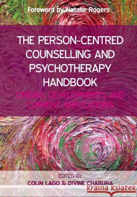 The Person-Centred Counselling and Psychotherapy Handbook: Origins, Developments and Current Applications Divine Charura 9780335263547