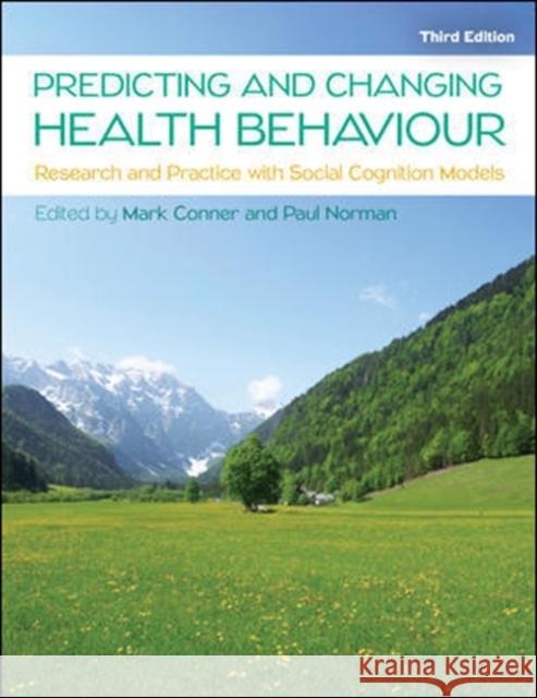 Predicting and Changing Health Behaviour: Research and Practice with Social Cognition Models Mark Conner 9780335263783