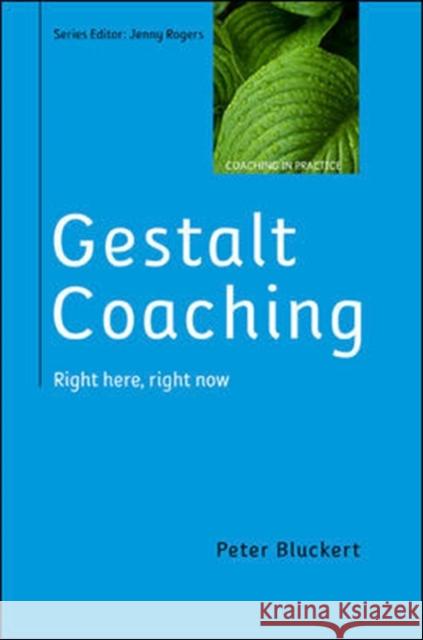 Gestalt Coaching: Right Here, Right Now Peter Bluckert 9780335264568 Open University Press