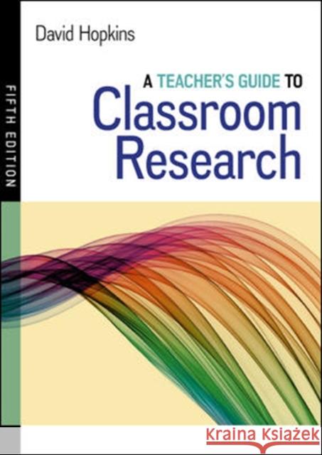 A Teacher's Guide to Classroom Research David Hopkins 9780335264681