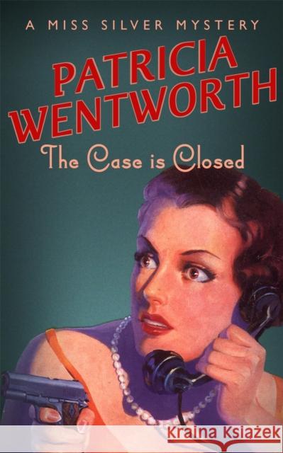 The Case is Closed Patricia Wentworth 9780340200469