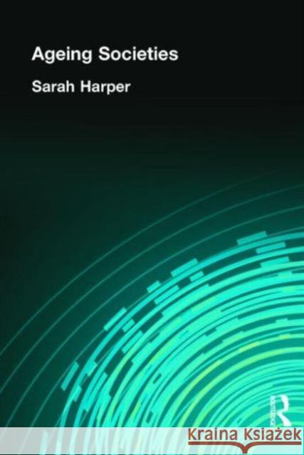 Ageing Societies: Myths, Challenges and Opportunities Harper, Sarah 9780340517567 Hodder Arnold