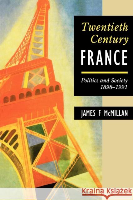 Twentieth-Century France: Politics and Society in France 1898-1991 McMillan, James F. 9780340522394