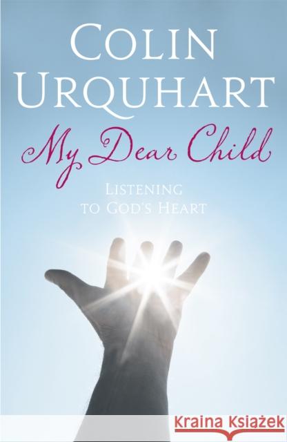 My Dear Child: Listening to God's Heart Colin Urquhart 9780340536421