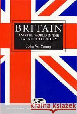 Britain & the World in the Twentieth Century Young, John W. 9780340540138 0