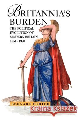 Britannia's Burden: The Political Evolution of Modern Britain 1851-1990 Bernard Porter 9780340561973 Hodder Arnold Publication