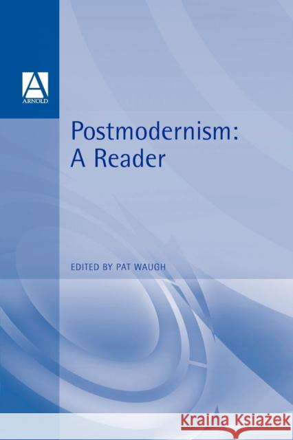 Postmodernism: A Reader Waugh, Patricia 9780340573815 Arnold Publishers