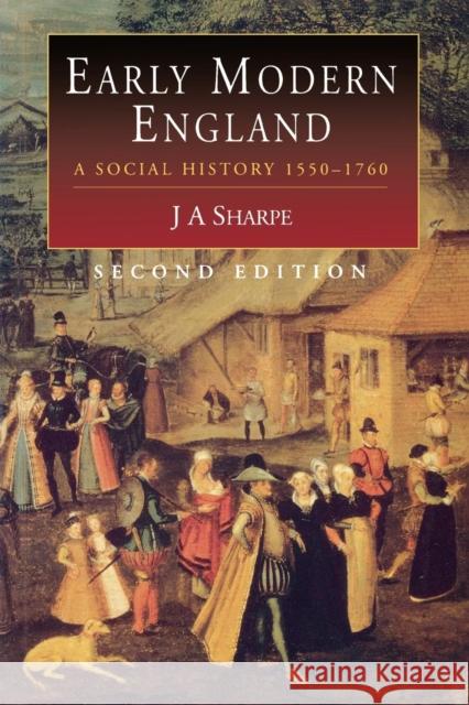 Early Modern England: A Social History 1550-1760 Sharpe, J. A. 9780340577523 0