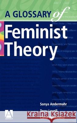 A Glossary of Feminist Theory Terry Lovell Carol Wolkowitz Sonya Andermahr 9780340596623