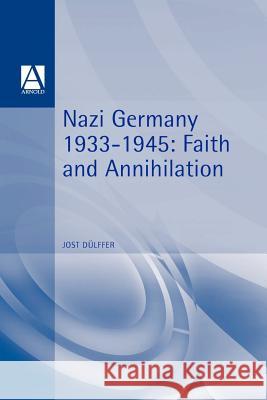 Nazi Germany 1933-1945: Faith and Annihilation Dülffer, Jost 9780340613931