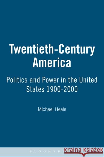 Twentieth-Century America: Politics and Power in the United States, 1900-2000 Heale, M. J. 9780340614075
