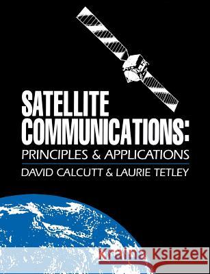 Satellite Communications : Principles and Applications David Calcutt D. Calcutt Laurie Tetley 9780340614488 Butterworth-Heinemann