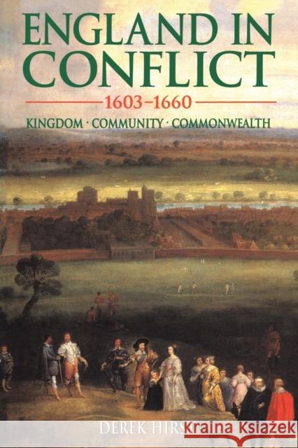 England in Conflict 1603-1660: Kingdom, Community, Commonwealth Hirst, Derek 9780340625019 Arnold Publishers